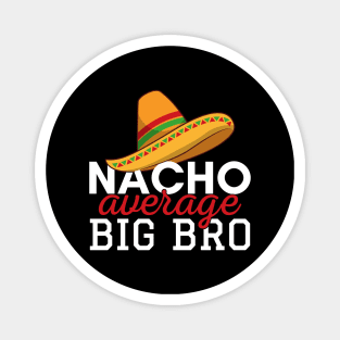 Nacho Average Big Bro Magnet